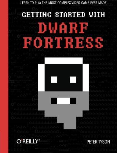 Peter Tyson: Getting Started with Dwarf Fortress (2012)