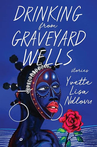 Yvette Lisa Ndlovu: Drinking from Graveyard Wells (EBook, 2023, University Press of Kentucky)