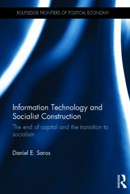 Daniel E. Saros: Information Technology And Socialist Construction The End Of Capital And The Transition To Socialism (2014, Taylor & Francis Ltd)