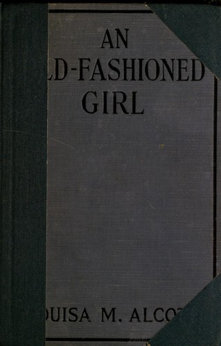 Louisa May Alcott: An old-fashioned girl (1870, Roberts Brothers)