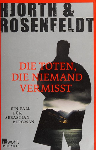 Michael Hjorth, Hans Rosenfeldt: Die Toten, die niemand vermisst (Paperback, German language, 2013, Rowohlt-Taschenbuchverlag)