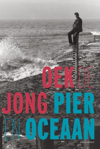 Oek de Jong: Pier en Oceaan (Paperback, Dutch language, 2013, Atlas Contact)
