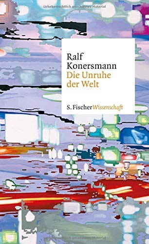 Ralf Konersmann: Die Unruhe der Welt (Hardcover, FISCHER, S.)