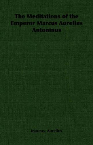 Marcus Aurelius: The Meditations of the Emperor Marcus Aurelius Antoninus (Paperback, 2007, Pomona Press)