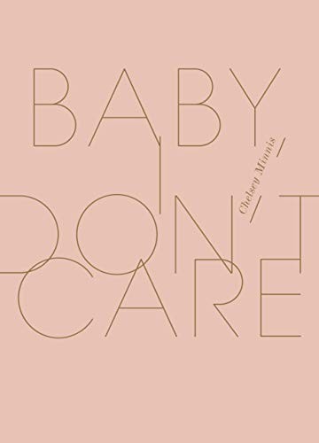 Chelsey Minnis: Baby, I Don't Care (Hardcover, 2018, Wave Books)
