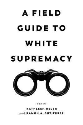 Kathleen Belew, Ramon A. Gutierrez: Field Guide to White Supremacy (2021, University of California Press)