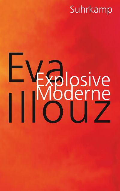 Eva Illouz: Explosive Moderne (Hardcover, Deutsch language, Suhrkamp)