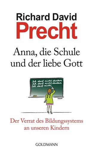 Richard David Precht: Anna, die Schule und der liebe Gott (Hardcover, German language, 2013, Goldmann)