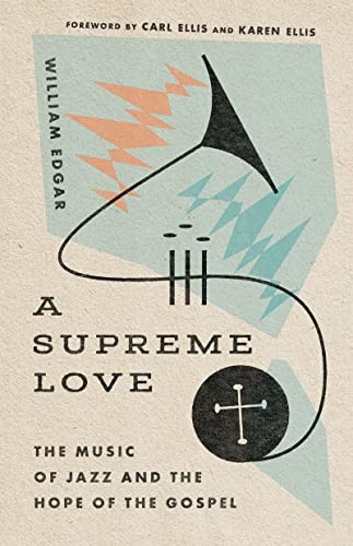 William Edgar: Supreme Love (2022, InterVarsity Press, IVP Academic)