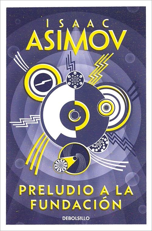 Isaac Asimov, Rosa Sánchez de Naveira: Preludio a la Fundación (Paperback, español language, 2004, Debolsillo)