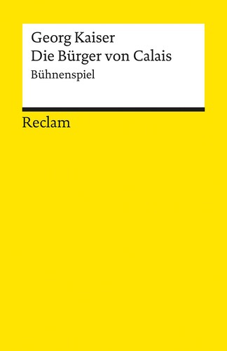 Georg Kaiser: Die Bürger von Calais (Paperback, German language, 2005, Reclam-Verlag)