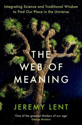 Jeremy Lent: Web of Meaning (2021, Profile Books Limited)