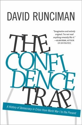 David Runciman: The Confidence Trap A History Of Democracy In Crisis From World War I To The Present (2013, Princeton University Press)