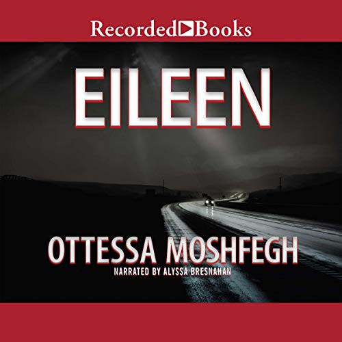 Ottessa Moshfegh: Eileen (AudiobookFormat, 2015, Recorded Books, Inc. and Blackstone Publishing)