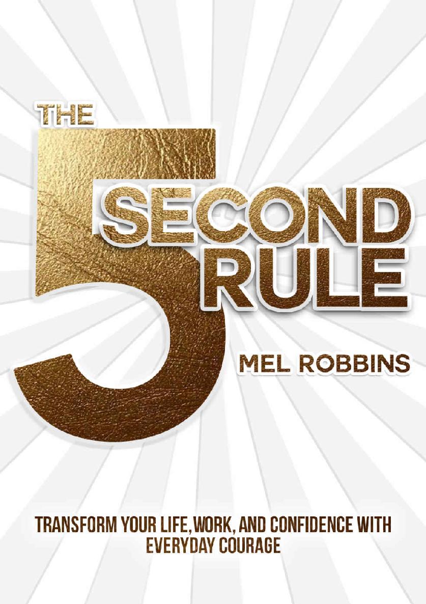 Mel Robbins: THE 5 SECOND RULE: TRANSFORM YOUR LIFE, WORK, AND CONFIDENCE WITH EVERYDAY COURAGE (2017, SAVIO REPUBLIC)