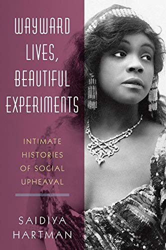 Saidiya Hartman: Wayward Lives, Beautiful Experiments (Hardcover, 2019, W. W. Norton & Company)