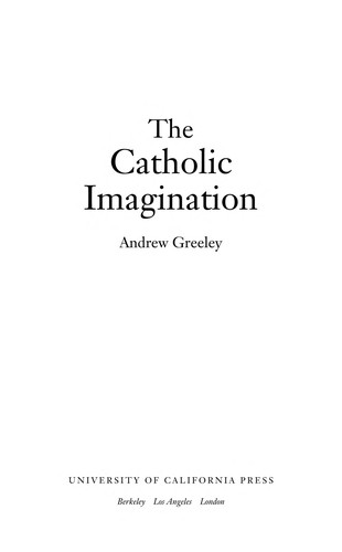 Andrew M. Greeley: The Catholic imagination (2001, University of California Press)