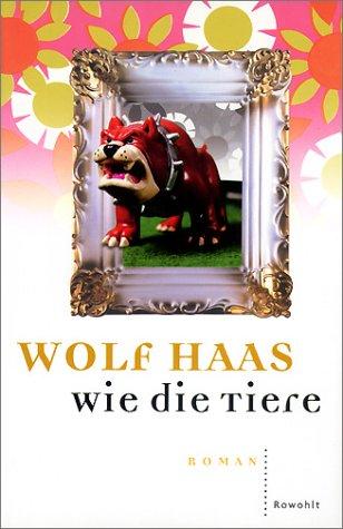 Wolf Haas: Wie die Tiere (Hardcover, German language, 2001, Rowohlt)