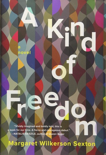 Margaret Wilkerson Sexton: A kind of freedom : a novel (2017, Counterpoint)
