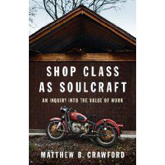 Matthew B. Crawford: Shop class as soulcraft (2009, Penguin Press)