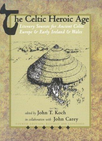 John T. Koch, Carey, John: The Celtic Heroic Age (Paperback, 2003, David Brown Book Company)