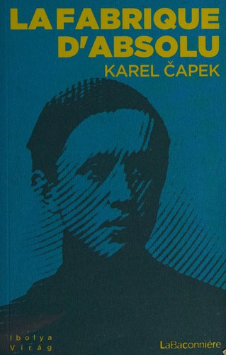 Karel Čapek: La fabrique d'absolu (French language, 2014, La Baconnière)