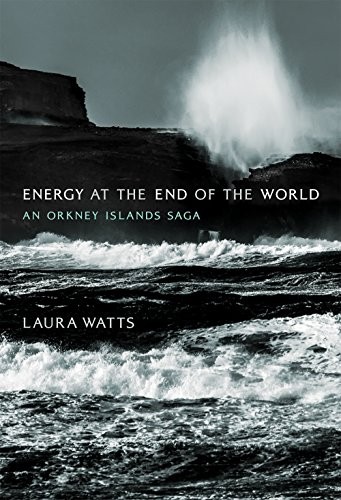 Laura Watts: Energy at the End of the World (Hardcover, 2019, The MIT Press)