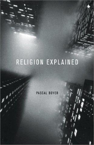 Pascal Boyer: Religion Explained (2001, Basic Books)