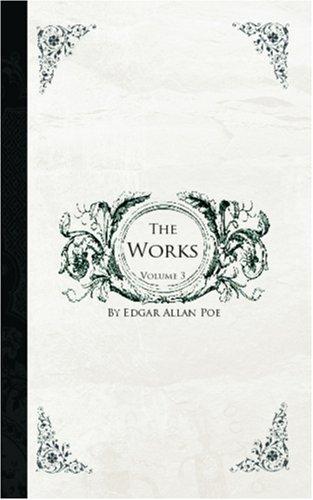 Edgar Allan Poe: The Works of Edgar Allen Poe, Volume 3 (Paperback, 2006, BiblioBazaar)