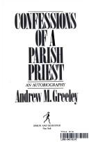 Andrew M. Greeley: Confessions of a parish priest (Hardcover, 1986, Simon and Schuster)