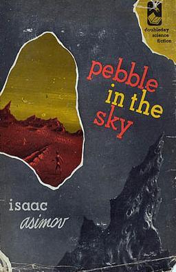 Isaac Asimov: Pebble in the Sky (1950, Doubleday & Co.)