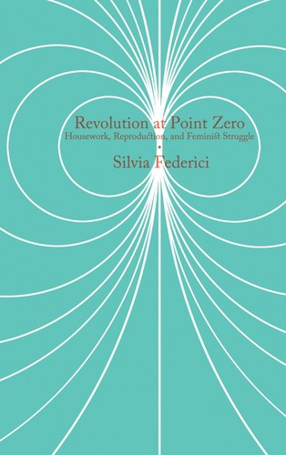 Silvia Federici: Revolution at Point Zero (Paperback, 2012, PM Press)