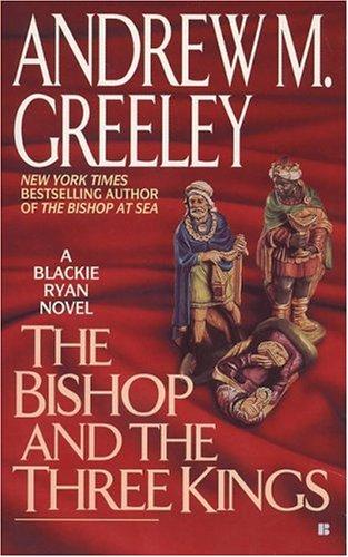 Andrew M. Greeley: The Bishop and the Three Kings (A Father Blackie Ryan Mystery) (1998, Berkley)