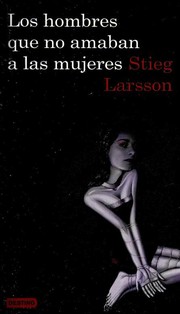 Stieg Larsson: Los hombres que no amaban a las mujeres (Spanish language, 2009, Destino)