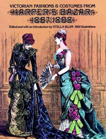 Stella Blum: Victorian fashions and costumes from Harper's bazar, 1867-1898 (1974, Dover Publications)