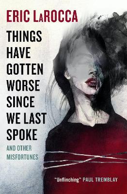 Eric LaRocca: Things Have Gotten Worse since We Last Spoke and Other Misfortunes (Hardcover, 2022, Titan Books Limited)