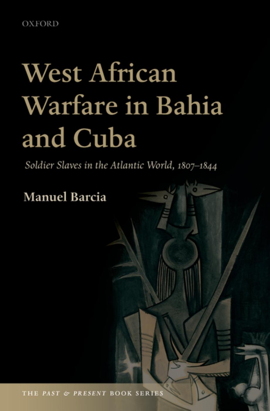 Manuel Barcia: West African Warfare in Bahia and Cuba (2016, Oxford University Press)