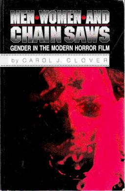 Carol J. Clover: Men, Women and Chainsaws (1993, British Film Institute)