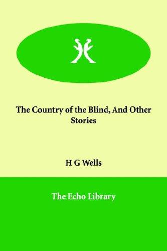 H. G. Wells (Duplicate): The Country of the Blind, And Other Stories (Paperback, 2006, Paperbackshop.Co.UK Ltd - Echo Library)