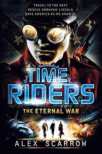Alex Scarrow: TimeRiders: The Eternal War (2013, Bloomsbury USA Childrens)