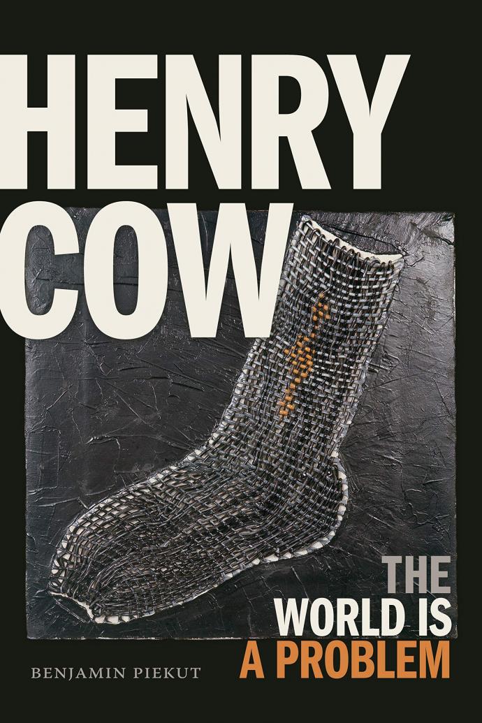 Benjamin Piekut: Henry Cow (2019, Duke University Press)