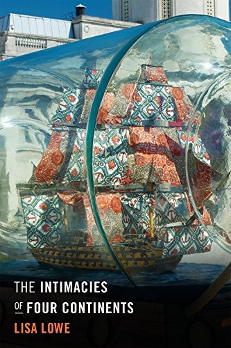 Lisa Lowe: The Intimacies of Four Continents (2015, Duke University Press Books)