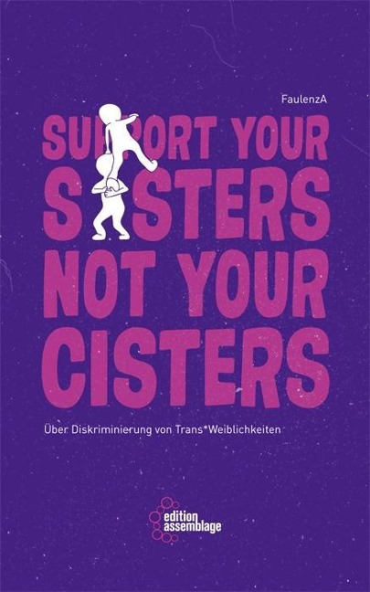 FaulenzA: Support your sisters not your cisters (German language, 2017, edition assemblage)