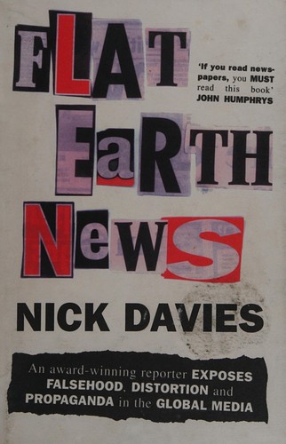 Davies, Nicholas.: Flat earth news (2008, Chatto & Windus)