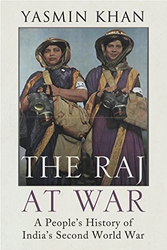 Yasmin Khan: The Raj at War (Hardcover, 2015, The Bodley Head)