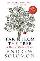 Andrew Solomon: Far From the Tree (2013, Chatto & Windus)