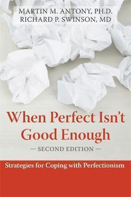 Martin Antony PhD, Richard Swinson MD  FRCPC  FRCP: When perfect isn't good enough (2009)
