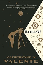 Catherynne M. Valente, Catherynne M. Valente: Radiance: A Novel (2016, Tor Books)