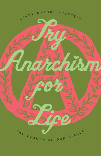 Cindy Barukh Milstein: Try Anarchism for Life (2022, Strangers in a Tangled Wilderness)