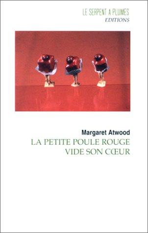 Margaret Atwood: La Petite Poule Rouge Vide Son Cœur (Paperback, French language, 1996, Le Serpent À Plumes)